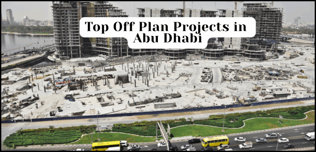 Top Off Plan Projects in Abu Dhabi You Should Know About