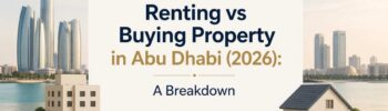 Renting vs Buying Property in Abu Dhabi (2026) A Breakdown
