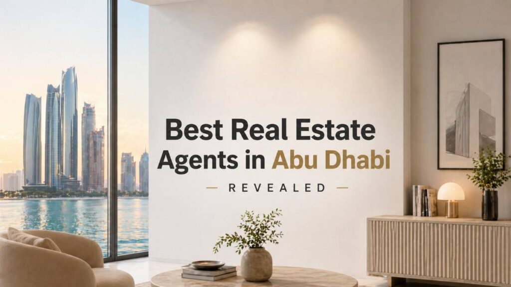 Best Real Estate Agents in Abu Dhabi — Revealed