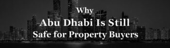 Why Abu Dhabi Is Still Safe for Property Buyers