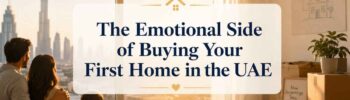 The Emotional Side of Buying Your First Home in the UAE