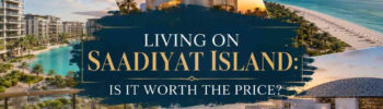 Living on Saadiyat Island Abu Dhabi : Is It Worth the Price?