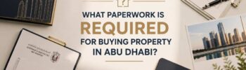 What Paperwork Is Required for Buying Property in Abu Dhabi?