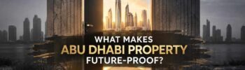 What Makes Abu Dhabi Property Future-Proof?